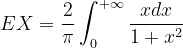 \dpi{120} EX=\frac{2}{\pi }\int_{0}^{+\infty }\frac{xdx}{1+x^{2}}